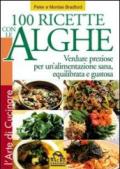 Cento ricette con le Alghe. Verdure preziose per un'alimentazione sana, equilibrata e gustosa