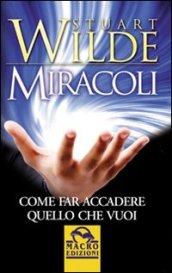 Miracoli. Come far accadere quello che vuoi