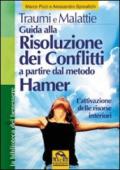 Traumi e malattie. Guida alla risoluzione dei conflitti a partire dal metodo Hamer. L'attivazione delle risorse interiori