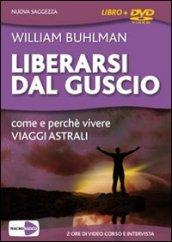 Liberarsi dal guscio. Come e perché vivere viaggi astrali. Con DVD