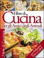 Il libro di cucina per gli amici degli animali. Ediz. illustrata