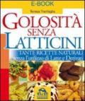 Golosità senza latticini. Tante ricette naturali senza l'utilizzo di latte e derivati. E-book. Formato PDF