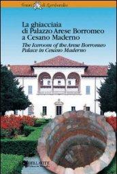 La ghiacciaia di palazzo Arese Borromeo a Cesano Maderno. Ediz. italiana e inglese