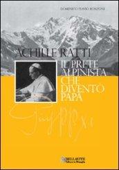 Achille Ratti. Il prete alpinista che diventò papa