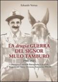 La drugia. Guerra del signor mulo tamburo 1940-1943. Compagnia Comando Battaglione Fenestrelle 3° Reggimento alpini divisione Taurinense PM 200