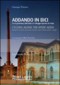 Addando in bici. Tra le greenway dell'Adda e il villaggio operaio di Crespi. Ediz. italiana e inglese