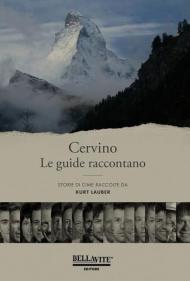 Cervino. Le guide raccontano. Storie di cime raccolte da Kurt Lauber