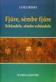 Fjùre, sèmbe fjùre. Schèndele, sèmbe schèndele