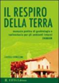 Il respiro della terra. Manuale pratico di geobiologia e radioestesia per gli ambienti interni (indoor)