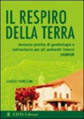 Il respiro della terra. Manuale pratico di geobiologia e radioestesia per gli ambienti interni (indoor)