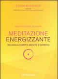Meditazione energizzante. Ricarica corpo, mente e spirito. CD Audio. Con libro
