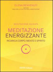 Meditazione energizzante. Ricarica corpo, mente e spirito. CD Audio. Con libro