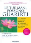 Le tue mani possono guarirti. I rimedi energetici del pranic healing per aumentare la vitalità e velocizzare la guarigione dei problemi di salute più comuni