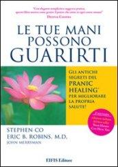 Le tue mani possono guarirti. I rimedi energetici del pranic healing per aumentare la vitalità e velocizzare la guarigione dei problemi di salute più comuni