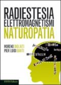 Radiestesia. Elettromagnetismi. Naturopatia