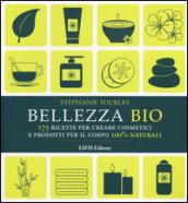 Bellezza bio. 175 ricette per creare cosmetici e prodotti per il corpo 100% naturali