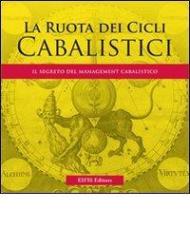 La ruota dei cicli cabalistici. Il segreto del management cabalistico