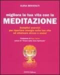 Migliora la tua vita con la meditazione. Semplici esercizi per riportare energia nella tua vita ed eliminare stress e ansia!