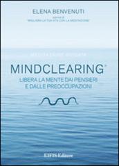 Mind clearing. Libera la mente dai pensieri e dalle preoccupazioni. CD Audio. Con libro