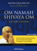 Om Namah Shivaya Om. Il potere creativo. Con CD Audio