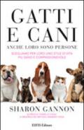 Gatti e cani anche loro sono persone. Scegliamo per loro uno stile di vita più sano e compassionevole