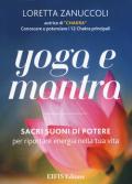 Yoga e mantra. Sacri suoni di potere per riportare energia nella tua vita