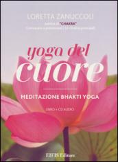 Yoga del cuore. Meditazione Bhakti yoga. CD Audio. Con libro