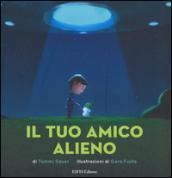 Il tuo amico alieno. Ediz. illustrata