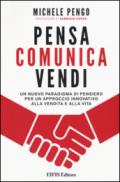 Pensa, comunica, vendi. Un nuovo paradigma di pensiero per un approccio innovativo alla vendita e alla vita