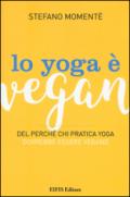 Lo yoga è vegan. Del perché chi pratica yoga dovrebbe essere vegano