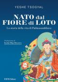 Nato dal fiore di loto. La storia della vita di Padmasambhava