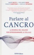 Parlare al cancro. La ricerca del dialogo per riprogrammare le cellule