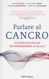 Parlare al cancro. La ricerca del dialogo per riprogrammare le cellule