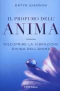 Il profumo dell'anima. Riscoprire la vibrazione divina dell'anima