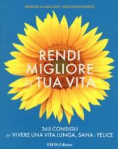 Rendi migliore la tua vita. 365 consigli per vivere una vita lunga, sana e felice