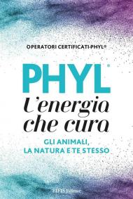 Phyl. L'energia che cura gli animali, la natura e te stesso