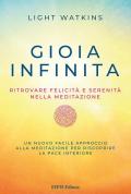 Gioia infinita. Ritrovare felicità e serenità nella meditazione