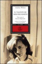 Il talento di miss Highsmith. Vita e arte di Patricia Highsmith