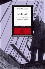 Murnau. Vita e opere di un genio del cinema tedesco