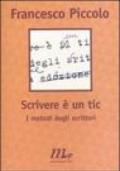 Scrivere è un tic. I metodi degli scrittori