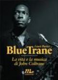 Blue Trane. La vita e la musica di John Coltrane