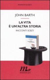 La vita è un'altra storia. Racconti scelti