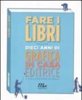 Fare i libri. Dieci anni di grafica in casa editrice. Ediz. illustrata