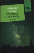 Orientarsi con le stelle. Tutte le poesie