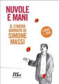 Nuvole e mani. Il cinema animato di Simone Massi. Con 2 DVD