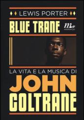 Blue Trane. La vita e la musica di John Coltrane