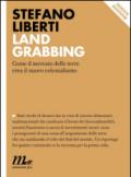 Land grabbing. Come il mercato delle terre crea il nuovo colonialismo