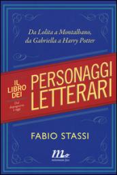 Il libro dei personaggi letterari. Da Lolita a Montalbano, da Gabriella Harry Potter