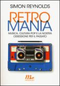 Retromania. Musica, cultura pop e la nostra ossessione per il passato