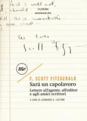 Sarà un capolavoro. Lettere all'agente, all'editor e agli amici scrittori